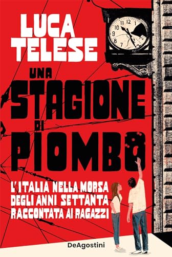 Una stagione di piombo: L'Italia nella morsa degli anni Settanta raccontata ai ragazzi (Italian Edition)