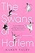 The Swans of Harlem (Adapted for Young Adults): Five Black Ballerinas, a Legacy of Sisterhood, and Their Reclamation of a Groundbreaking History