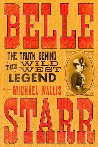 Belle Starr: The Truth Behind the Wild West Legend (Hardcover)