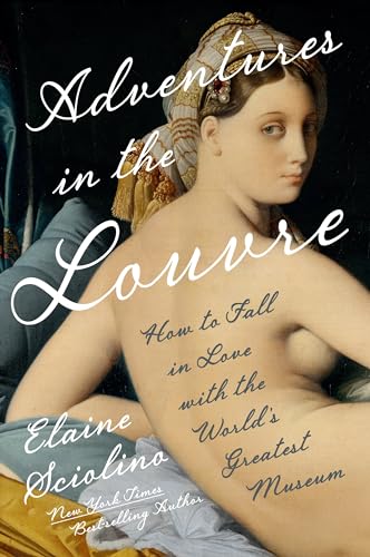 Adventures in the Louvre: How to Fall in Love with the World's Greatest Museum (Hardcover)
