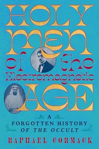 Holy Men of the Electromagnetic Age: A Forgotten History of the Occult