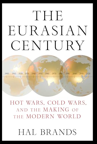 The Eurasian Century: Hot Wars, Cold Wars, and the Making of the Modern World (Hardcover)