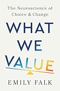 What We Value: The Neuroscience of Choice and Change