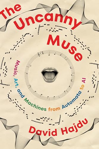The Uncanny Muse: Music, Art, and Machines from Automata to AI (Hardcover)
