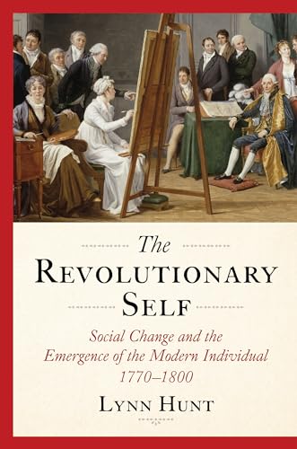 The Revolutionary Self: Social Change and the Emergence of the Modern Individual, 1770-1800 (Hardcover)