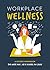 Workplace Wellness: A Guided Workbook for When Your Job is Driving You Crazy