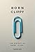 Born Clippy: The History of...