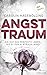 Angsttraum: Thriller | Psychologische Spannung voller überraschender Wendungen und Nervenkitzel! Für Fans von Ashley Elston und Sue Watson. (German Edition)