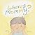 Where's Mommy?