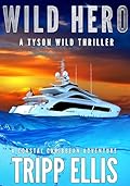 Wild Hero: A Coastal Caribbean Adventure (Tyson Wild Thriller Book 71)
