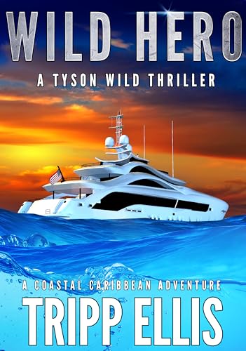 Wild Hero: A Coastal Caribbean Adventure (Tyson Wild Thriller Book 71)