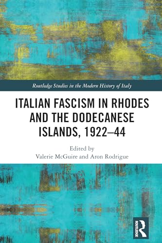 Italian Fascism in Rhodes and the Dodecanese Islands, 1922–44 (Routledge Studies in the Modern History of Italy)