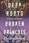 Deep Roots, Broken Branches: A History and Memoir (Willie Morris Books in Memoir and Biography) Deep Roots, Broken Branches: A History and Memoir (Willie Morris Books in Memoir and Biography)