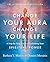 Change Your Aura, Change Your Life: A Step-by-Step Guide to Unfolding Your Spiritual Power