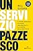 Un servizio pazzesco: Il potere incredibile di offrire una hospitality al di sopra delle aspettative (Italian Edition)