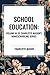 School Education, of Charlotte Mason's Homeschooling Series by Charlotte Mason School Education, of Charlotte Mason's Homeschooling Series by Charlotte Mason