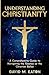 Understanding Christianity: A Comprehensive Guide to Navigating the Essence of the Christian Belief