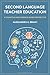 Second Language Teacher Education: A Cognitive and Evidence-Based Perspective