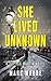 She Lived Unknown