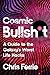Cosmic Bullsh*t: A Guide to the Galaxy's Worst Life Hacks