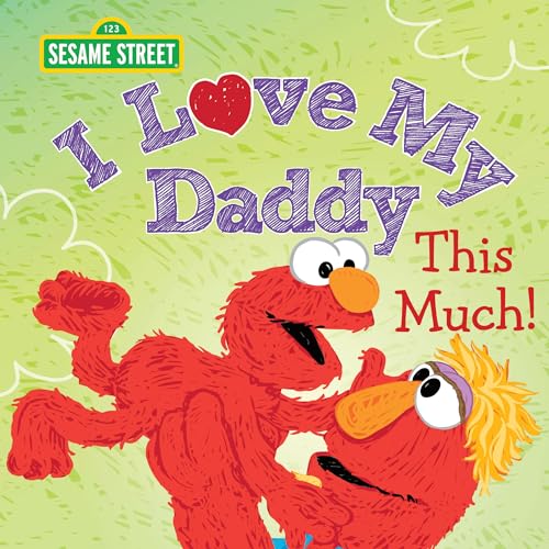 I Love My Daddy This Much!: Celebrate Dad With This Heartfelt Picture Book from Elmo and Friends This Christmas! (Sesame Street Scribbles)