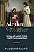 Mother to Mother: Spiritual and Practical Wisdom from the Cloister to the Home
