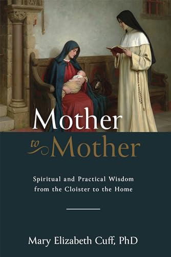 Mother to Mother: Spiritual and Practical Wisdom from the Cloister to the Home (Hardcover)