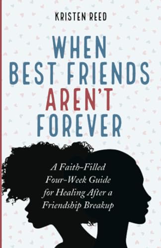 When Best Friends Aren't Forever: A Faith-Filled Four-Week Guide for Healing After a Friendship Breakup (Paperback)