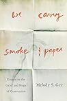 We Carry Smoke and Paper: Essays on the Grief and Hope of Conversion