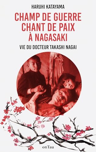 Champ de Guerre, Chant de Paix à Nagasaki : Vie du docteur Takashi Nagai (Histoire et témoignages) (French Edition)