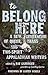 To Belong Here: A New Generation of Queer, Trans, and Two-Spirit Appalachian Writers (Appalachian Futures: Black, Native, and Queer Voices)