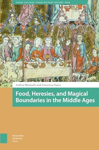 Food, Heresies, and Magical Boundaries in the Middle Ages (Food Culture, Food History before 1900)