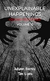 Unexplainable Happenings: Chilling True Stories, Volume 10