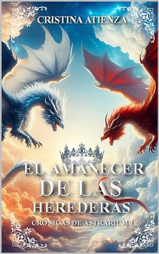 el Amanecer de las Herederas: Crónicas de Astrarium (Spanish Edition)
