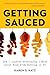 Getting Sauced: How I Learned Everything I Know About Food From Working in TV