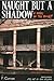 Naught but a Shadow by P. Curran