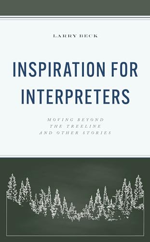 Inspiration for Interpreters: Moving Beyond the Treeline and Other Stories (National Association for Interpretation)