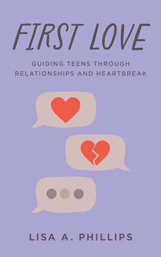 First Love: Guiding Teens through Relationships and Heartbreak (Hardcover)