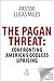 Pagan Threat: Confronting A...