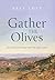 Gather the Olives by Bret Lott
