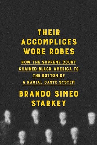 Their Accomplices Wore Robes: How the Supreme Court Chained Black America to the Bottom of a Racial Caste System