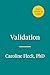 Validation: How the Skill Set That Revolutionized Psychology Will Transform Your Relationships, Increase Your Influence, and Change Your Life