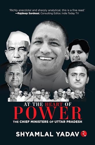 At the Heart of Power: The Chief Ministers of Uttar Pradesh (Kindle Edition)