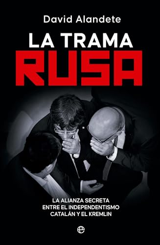 La trama rusa: La alianza secreta entre el independentismo catalán y el Kremlin (Paperback)