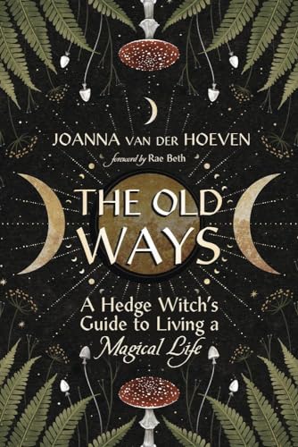 The Old Ways: A Hedge Witch's Guide to Living a Magical Life (Paperback)