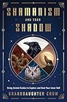 Shamanism and Your Shadow by Granddaughter Crow