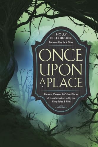 Once Upon a Place: Forests, Caverns & Other Places of Transformation in Myths, Fairy Tales & Film (Paperback)