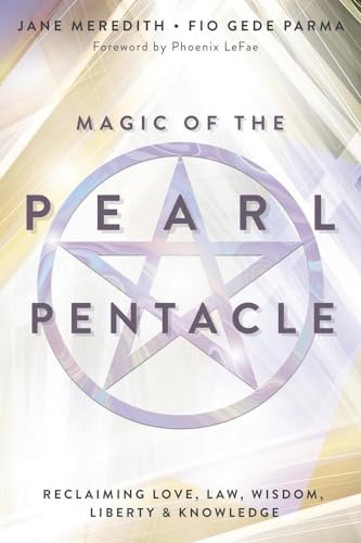 Magic of the Pearl Pentacle: Reclaiming Love, Law, Wisdom, Liberty & Knowledge (Paperback)