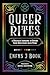 Queer Rites: A Magickal Grimoire to Honor Your Milestones with Pride