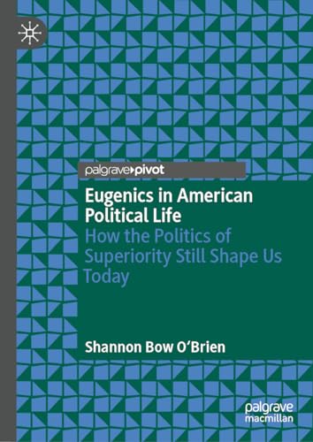 Eugenics in American Political Life: How the Politics of Superiority Still Shape Us Today (Hardcover)